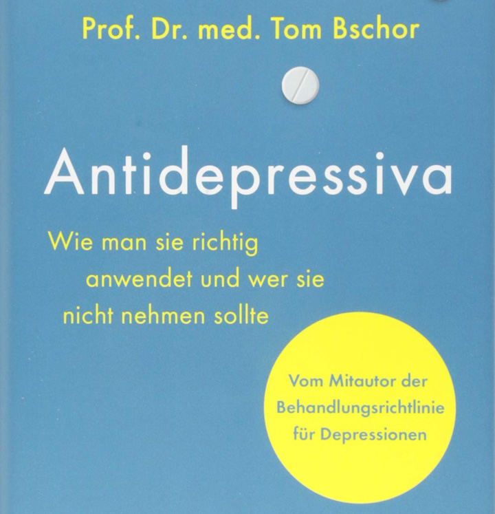»Buchcover Antidepressiva: Wie man sie richtig anwendet und wer sie nicht nehmen sollte: Vom Mitautor der Behandlungsleitlinie für Depression« Prof. Dr. med. Tom Bschor